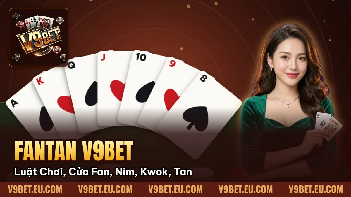 Fantan V9BET | Luật Chơi, Cửa Fan, Nim, Kwok, Tan