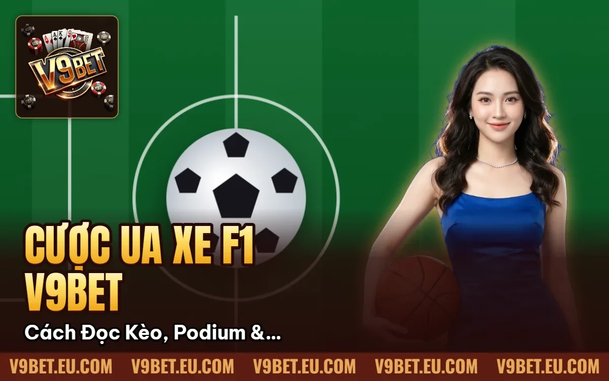 Cược Đua Xe F1 V9BET | Cách Đọc Kèo, Podium & Fastest Lap